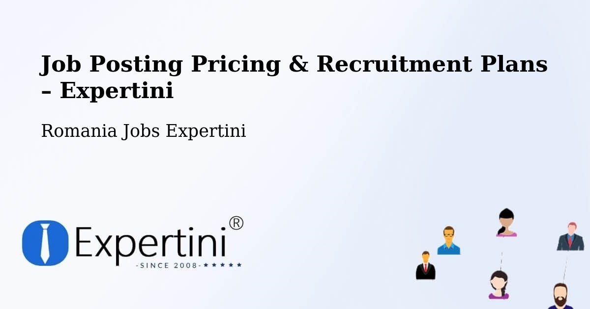 Job Posting Pricing & Recruitment Plans – Comuna Slobozia Mândra - Comuna Slobozia Mândra, Romania Jobs Expertini